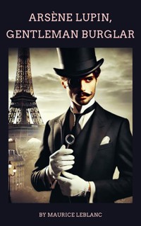 Arsène Lupin, Gentleman-Burglar - Leblanc Maurice - E-Book