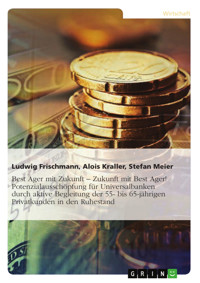Best Ager mit Zukunft – Zukunft mit Best Ager! Potenzialausschöpfung für Universalbanken durch aktive Betreuung der 55- bis 65-jährigen Privatkunden - Ludwig Frischmann - E-Book