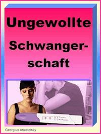 Ungewollte Schwangerschaft - Georgius Anastolsky - E-Book