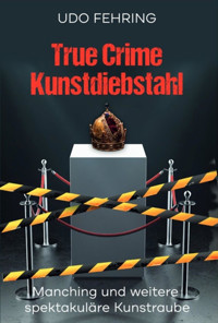 True Crime Kunstdiebstahl - Udo Fehring - E-Book