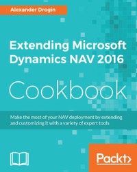 Extending Microsoft Dynamics NAV 2016 Cookbook - Alexander Drogin - E-Book