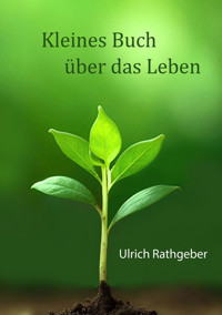 Kleines Buch über das Leben - Ulrich Rathgeber - E-Book