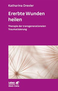Ererbte Wunden heilen (Leben Lernen, Bd. 296) - Katharina Drexler - E-Book