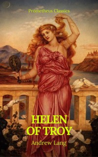 Helen of Troy (Best Navigation, Active TOC)(Prometheus Classics) - Andrew Lang - E-Book