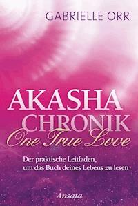 Akasha-Chronik. One True Love - Gabrielle Orr - E-Book