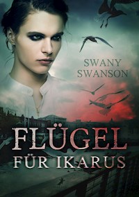 Flügel für Ikarus - Swany Swanson - E-Book