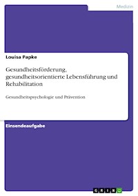 Gesundheitsförderung, gesundheitsorientierte Lebensführung und Rehabilitation - Louisa Papke - E-Book