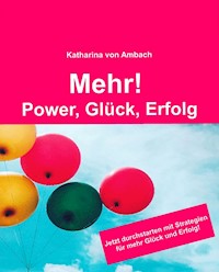Mehr! Power, Glück, Erfolg - Katharina von Ambach - E-Book