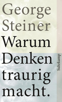 Warum Denken traurig macht - George Steiner - E-Book