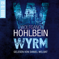 Wyrm - Wyrm, Band 1 (ungekürzt) - Wolfgang Hohlbein - Hörbuch