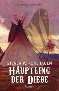 Häuptling der Diebe – Ein historischer Western - Steven W. Kohlhagen - E-Book