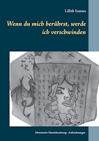 Wenn du mich berührst, werde ich verschwinden - Lillith Inanna - E-Book