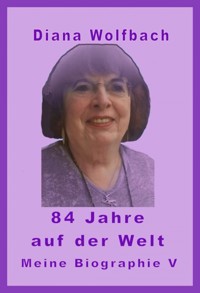84 Jahre auf der Welt - Diana Wolfbach - E-Book