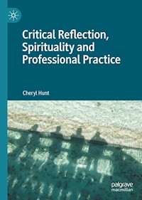 Critical Reflection, Spirituality and Professional Practice - Cheryl Hunt - E-Book