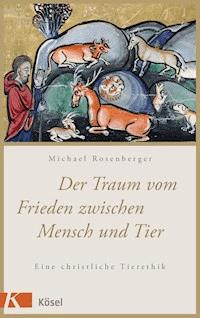 Der Traum vom Frieden zwischen Mensch und Tier - Michael Rosenberger - E-Book