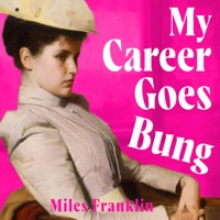 My Career Goes Bung - Miles Franklin - Hörbuch