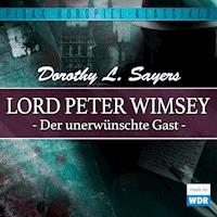 Lord Peter Wimsey: Der unerwünschte Gast (Wdr-Fassung) - Dorothy Leigh Sayers - Hörbuch