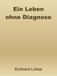 Ein Leben ohne Diagnose - Eckhard Lohse - E-Book
