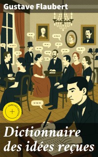 Dictionnaire des idées reçues - Gustave Flaubert - E-Book