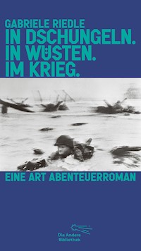 In Dschungeln. In Wüsten. Im Krieg. - Gabriele Riedle - E-Book
