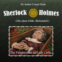 Sherlock Holmes, Die alten Fälle (Reloaded), Fall 45: Das Verschwinden der Lady Carfax - Arthur Conan Doyle - Hörbuch