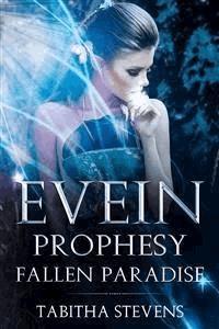 Evein Prophesy; Fallen Paradise - Tabitha Stevens - E-Book