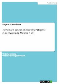 Herstellen eines Scheitrechter Bogens (Unterweisung Maurer / -in) - Eugen Schweikert - E-Book