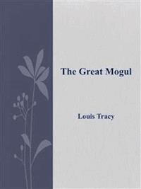 The Great Mogul - Louis Tracy - E-Book