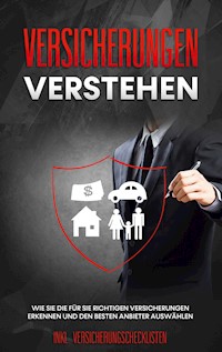 Versicherungen verstehen: Wie Sie die für Sie richtigen Versicherungen erkennen und den besten Anbieter auswählen - inkl. Versicherungschecklisten - Johannes Leuken - E-Book