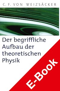 Der begriffliche Aufbau der theoretischen Physik - Carl Friedrich von Weizsäcker - E-Book