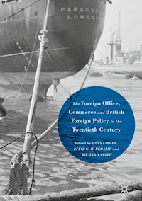 The Foreign Office, Commerce and British Foreign Policy in the Twentieth Century - - E-Book