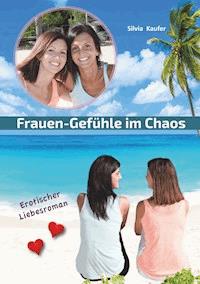 Frauen Gefühle im Chaos - Silvia Kaufer - E-Book