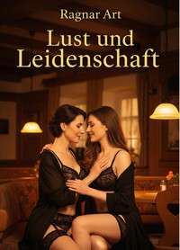 Lust und Leidenschaft - Ragnar Art - E-Book