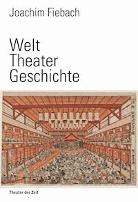 Welt Theater Geschichte - Joachim Fiebach - E-Book
