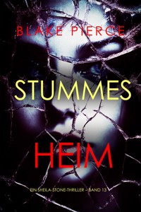 Stummes Heim (Ein Sheila-Stone-Thriller – Band 13) - Blake Pierce - E-Book