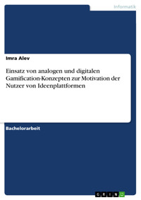 Einsatz von analogen und digitalen Gamification-Konzepten zur Motivation der Nutzer von Ideenplattformen - Imra Alev - E-Book