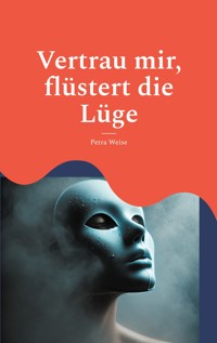 Vertrau mir, flüstert die Lüge - Petra Weise - E-Book