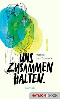 Uns zusammenhalten. - Mirthe van Doornik - E-Book