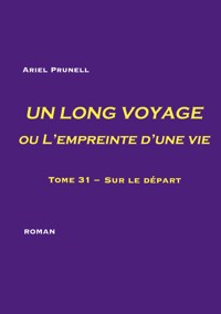 UN LONG VOYAGE ou L'empreinte d'une vie - tome 31 - Ariel Prunell - E-Book
