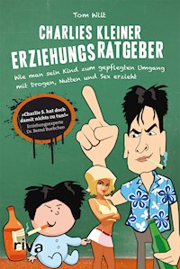 Charlies kleiner Erziehungsratgeber - Tom Wilt - E-Book