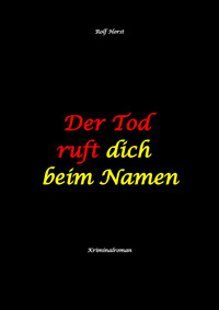 Der Tod ruft dich beim Namen: Ärztin, Lügen, Betrug, Trennung, Altersunterschied, Überfall, Hundesitting, versuchter Mord, Intensivstation, Fentanyl, Casanova, ärztlicher Direktor, - Rolf Horst - E-Book