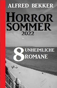 Horror Sommer 2022: 8 unheimliche Romane - Alfred Bekker - E-Book