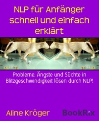 NLP für Anfänger schnell und einfach erklärt - Aline Kröger - kostenlos E-Book
