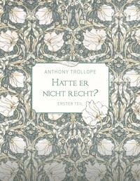 Hatte er nicht recht? - Erster Teil - Anthony Trollope - E-Book