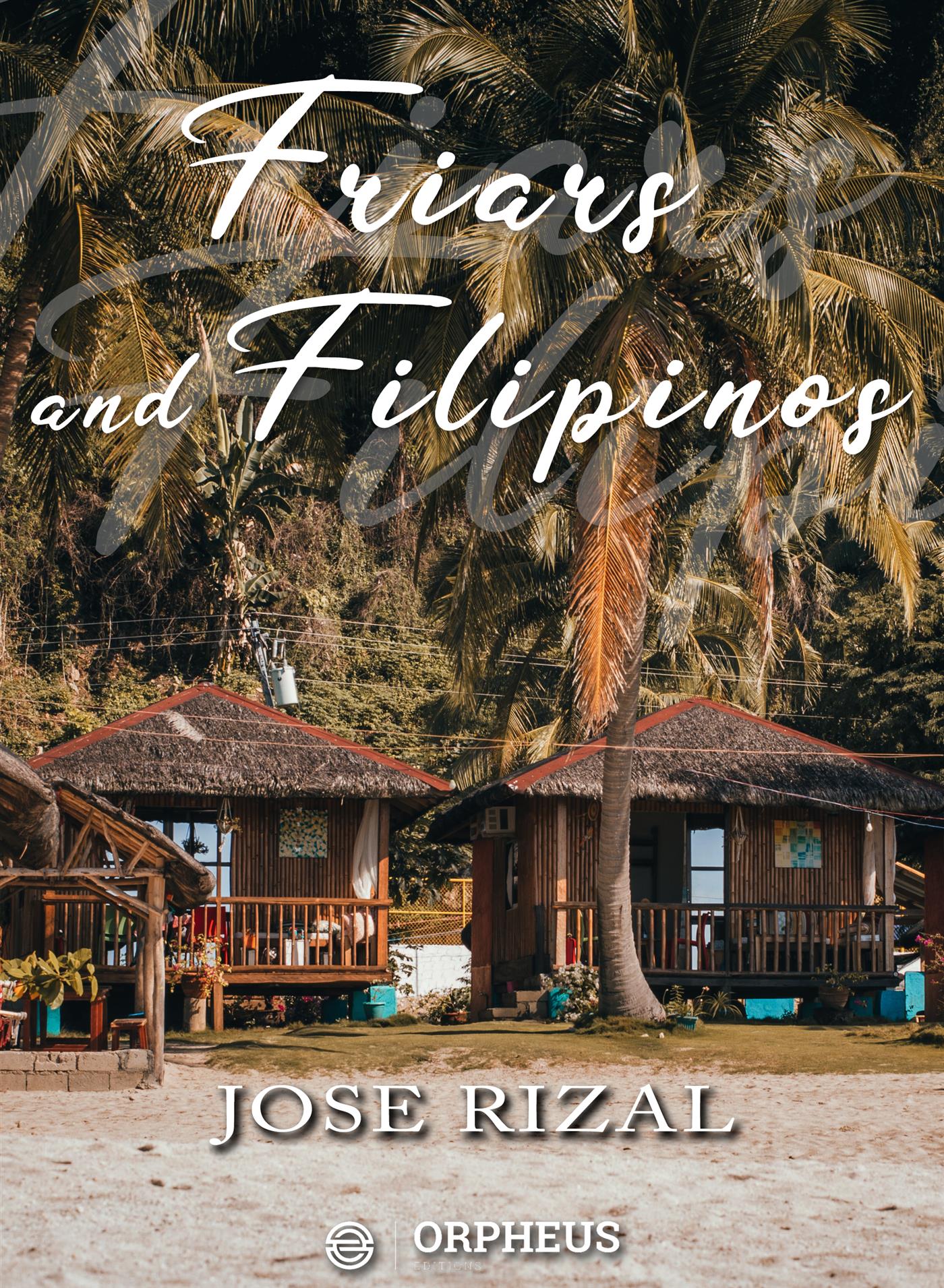 Friars and Filipinos / An Abridged Translation of Dr. Jose Rizal's Tagalog Novel, / 'Noli Me Tangere.' - José Rizal - E-Book