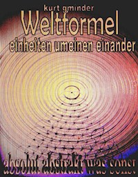 Weltformel: Einheiten umeinen einander - Kurt Gminder - E-Book