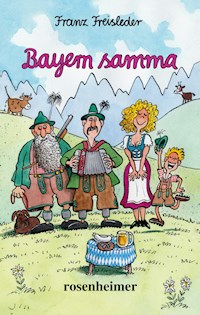 Bayern samma - Franz Freisleder - E-Book