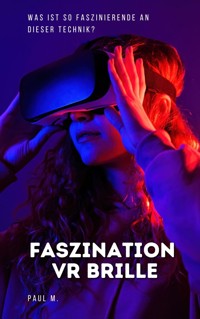 Faszination VR Brille - Paul M. - E-Book