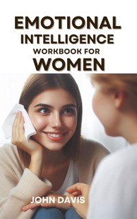 Emotional Intelligence Workbook for Women - Davis John - E-Book
