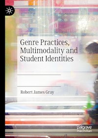 Genre Practices, Multimodality and Student Identities - Robert James Gray - E-Book